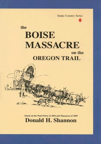 The Boise Massacre on the Oregon Trail: Attack on the Ward party in 1854 and massacres of 1859 (book cover)
