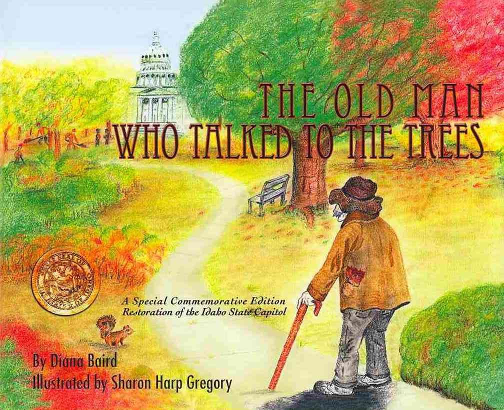 The old man who talked to the trees: Restoration of the Idaho State Capitol (book cover)