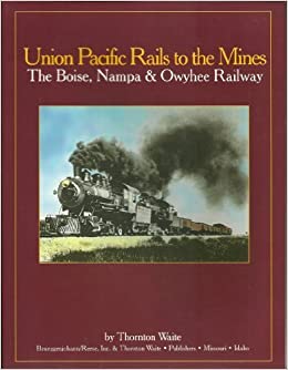 Union Pacific rails to the mines: The Boise, Nampa & Owyhee Railway (book cover)