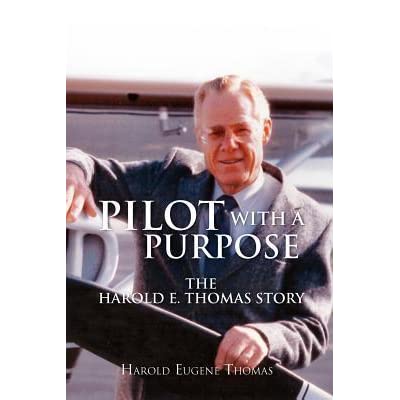 Pilot with a purpose-- the Harold E. Thomas story: Harold's own story of faith, love and success (book cover)