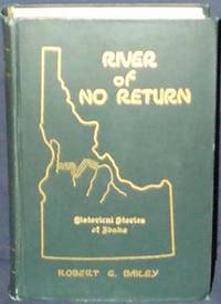 River of No Return (The great Salmon River of Idaho): A century of central Idaho and eastern Washington history and development together with the wars, customs, myths, and legends of the Nez Perce Indians (book cover)