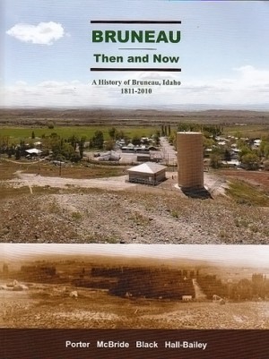 Bruneau then and now: A history of Bruneau, Idaho, 1811-2010 (book cover)