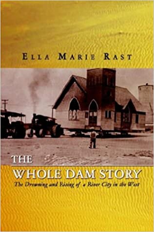 The whole dam story: The drowning and rising of a river city in the West (book cover)