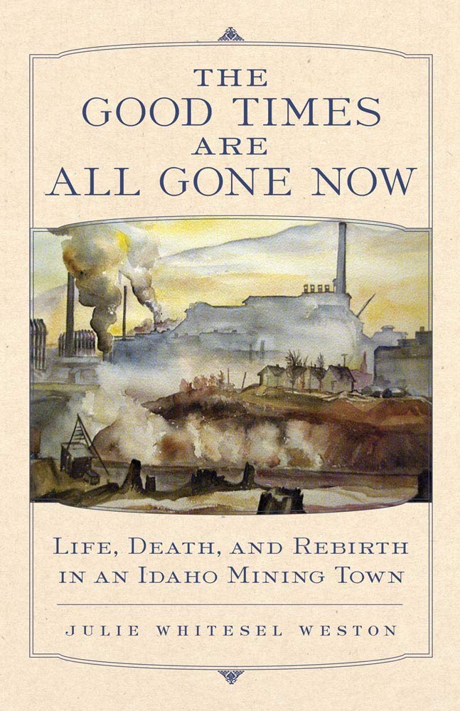 The good times are all gone now: Life, death, and rebirth in an Idaho mining town (book cover)