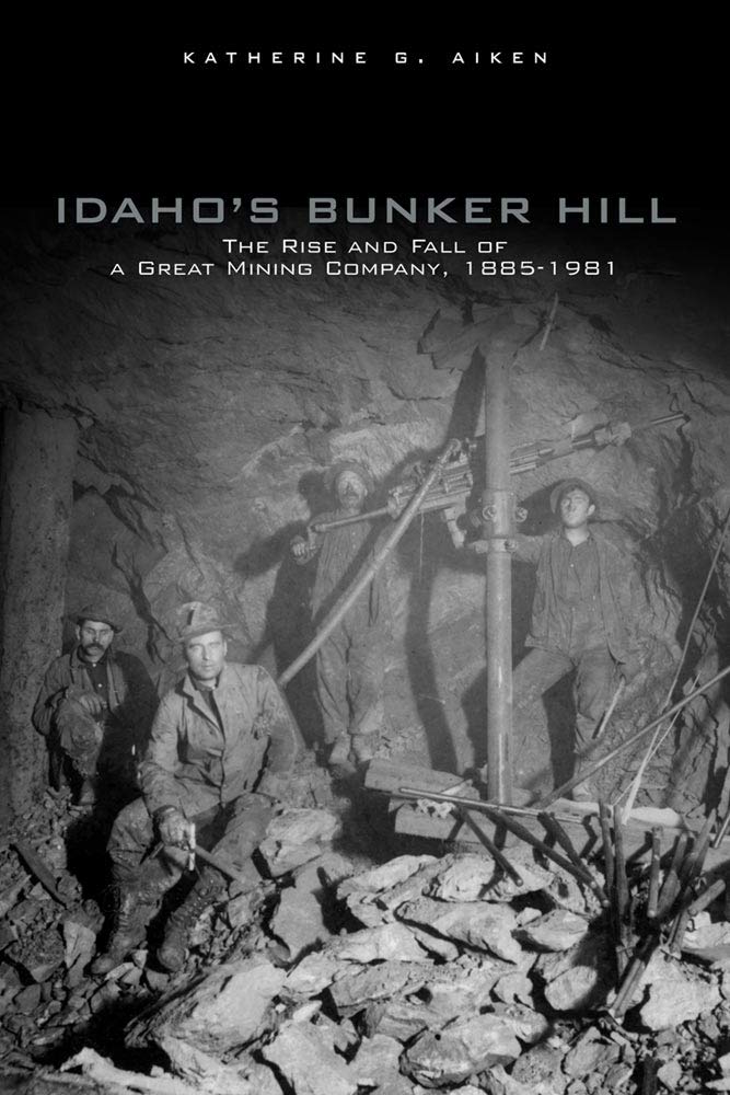 Idaho's Bunker Hill: The rise and fall of a great mining company, 1885-1981 (book cover)