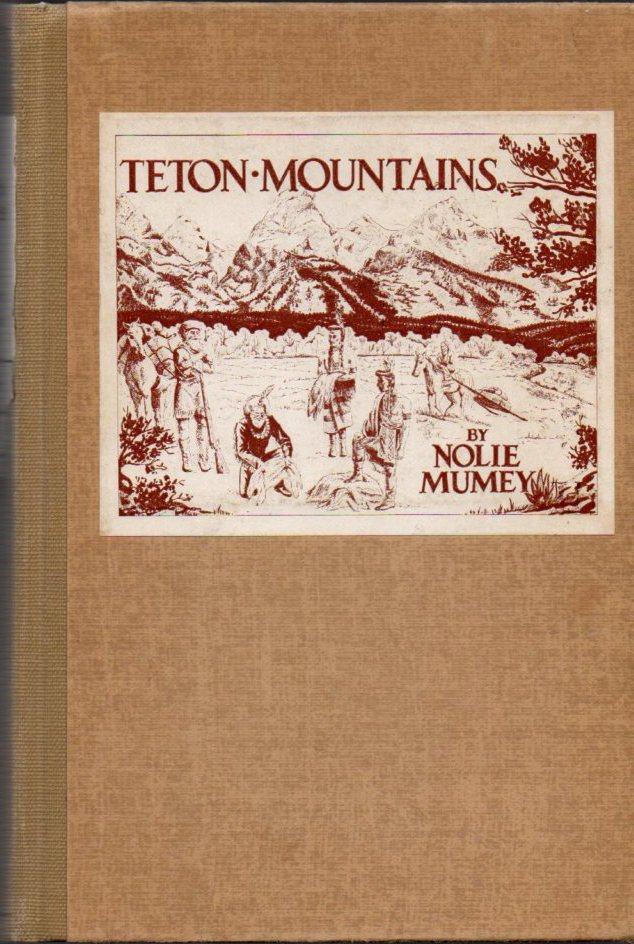 The Teton mountains, their history and tradition: With an account of the early fur trade, trappers, missionaries, mountain men and explorers who blazed the trails around the inspiring peaks (book cover)