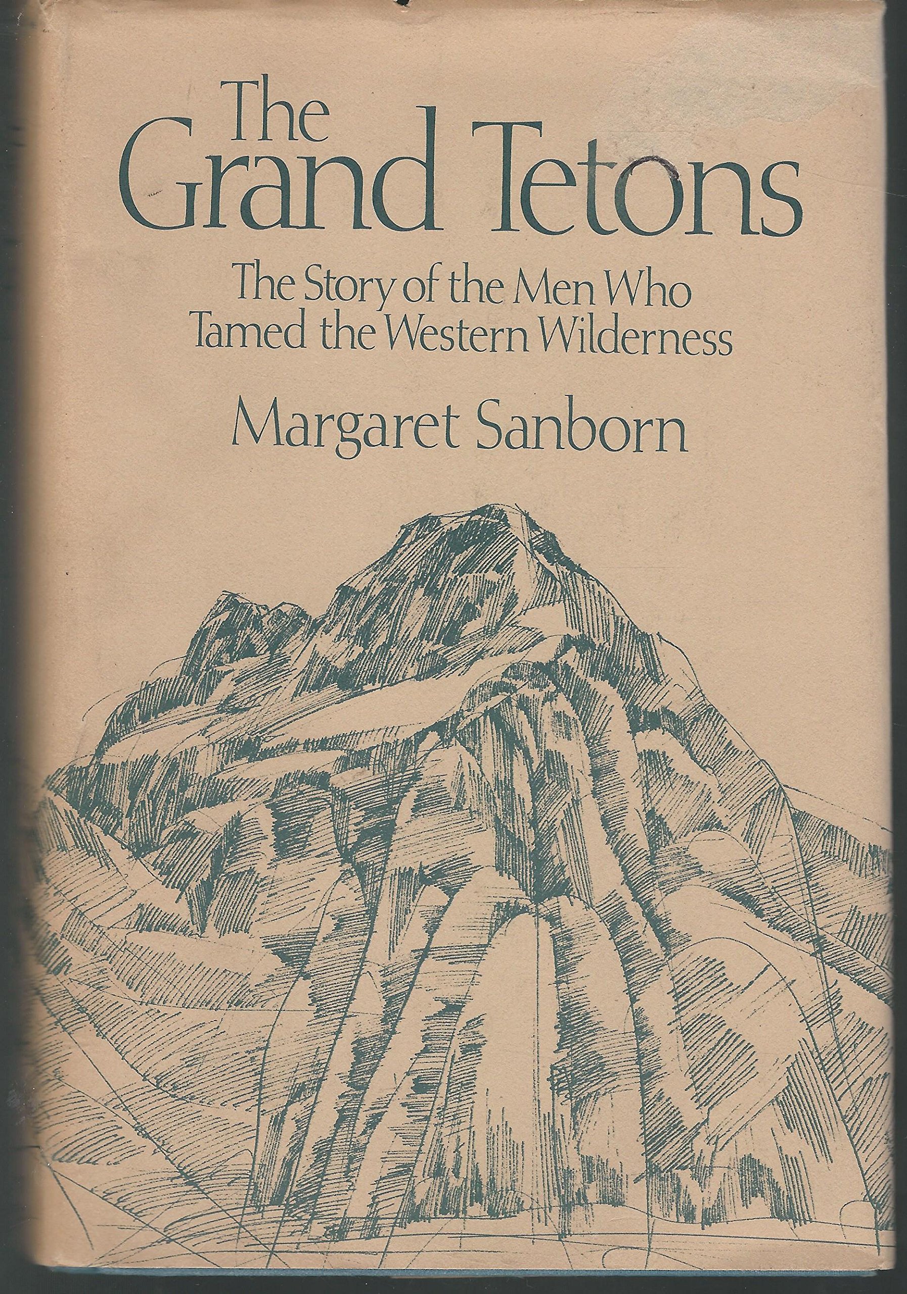 The Grand Tetons: The story of the men who tamed the western wilderness (book cover)