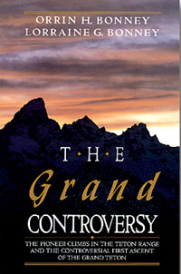 The grand controversy: The pioneer climbs in the Teton Range and the controversial first ascent of the Grand Teton (book cover)