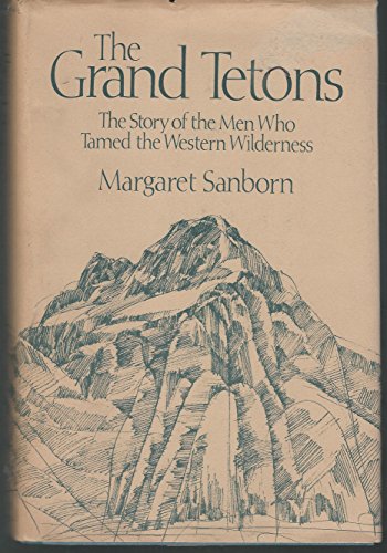 The Grand Tetons: The story of taming the western wilderness (book cover)
