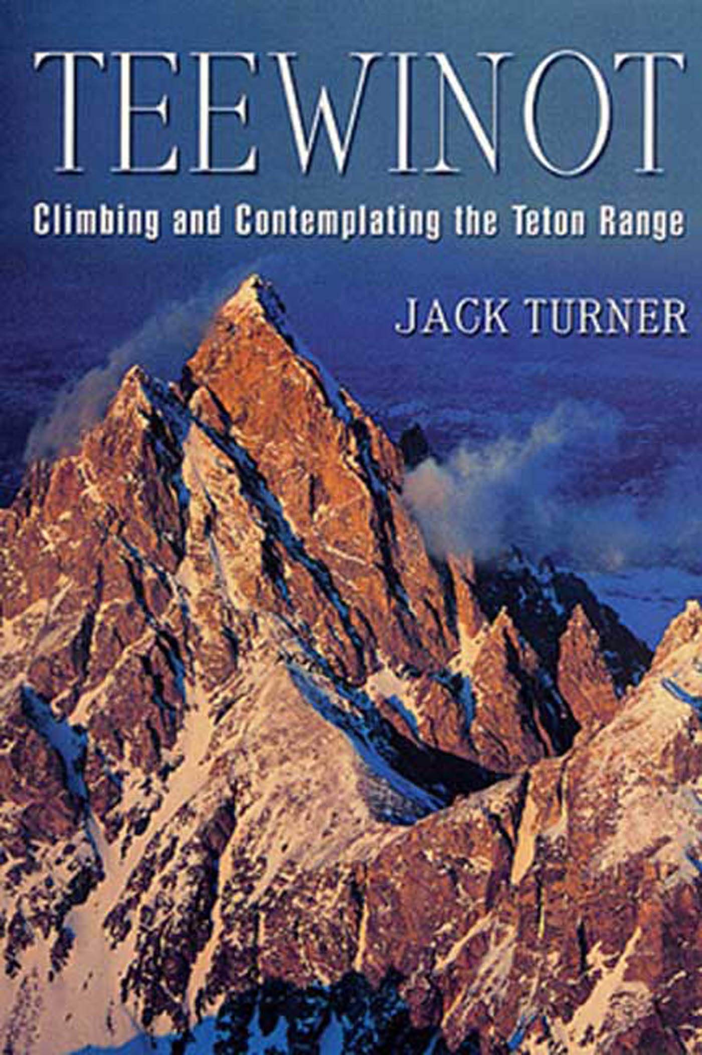 Teewinot: Climbing and contemplating the Teton Range (book cover)