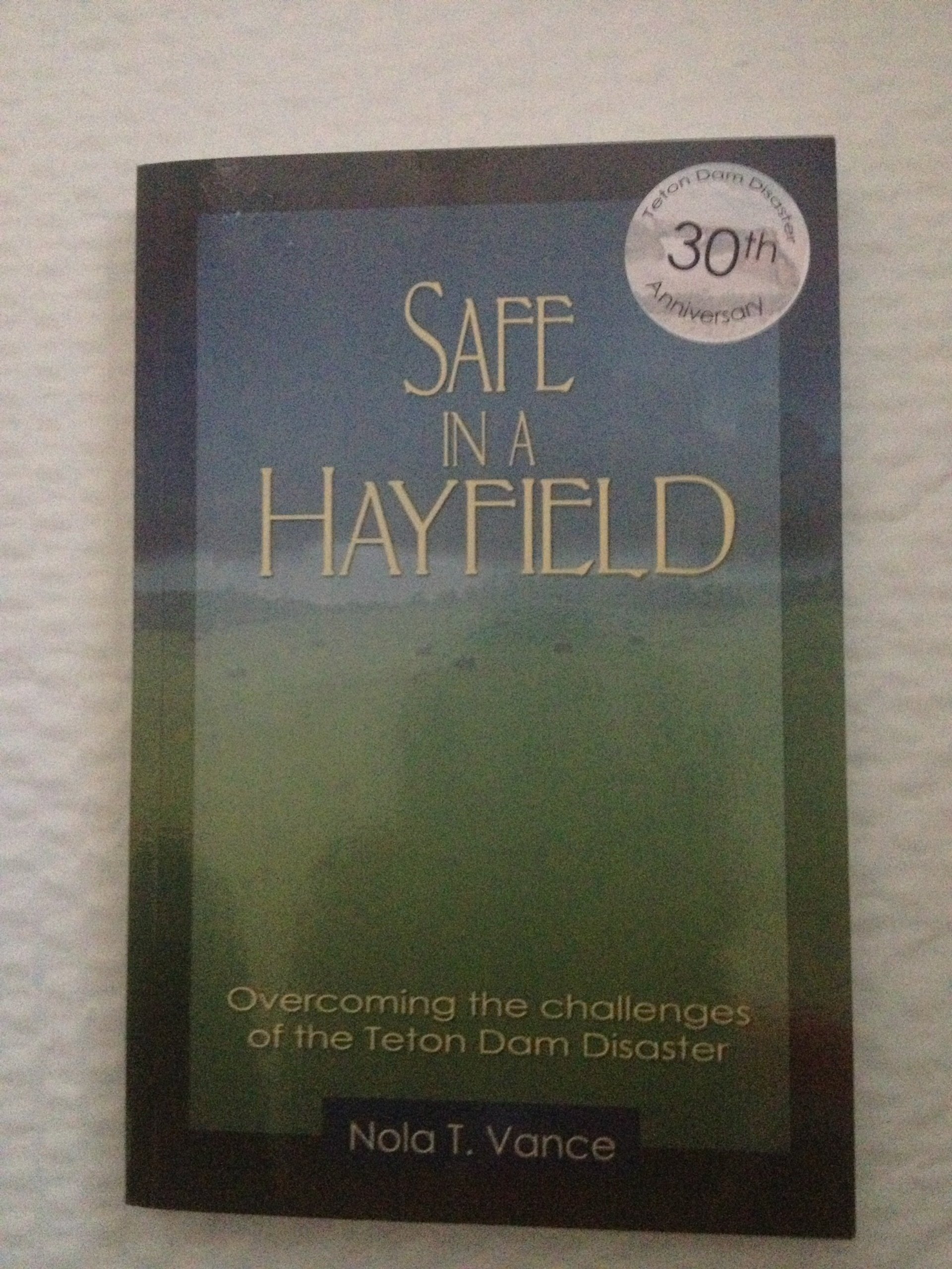 Safe in a hayfield: Overcoming the challenges of the Teton Dam Flood disaster (book cover)