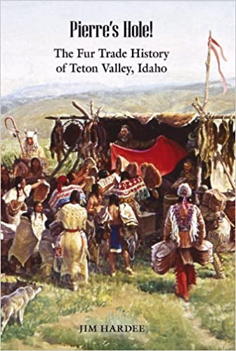 Pierre's Hole!: The fur trade history of Teton Valley, Idaho (book cover)