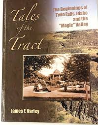 Tales of the tract: The beginnings of Twin Falls, Idaho and the "Magic" Valley (book cover)