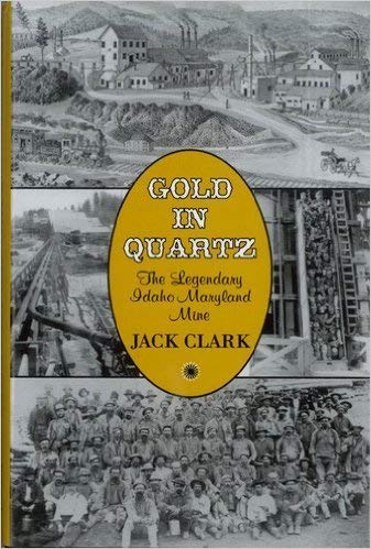 Gold in quartz: The legendary Idaho Maryland Mine (book cover)