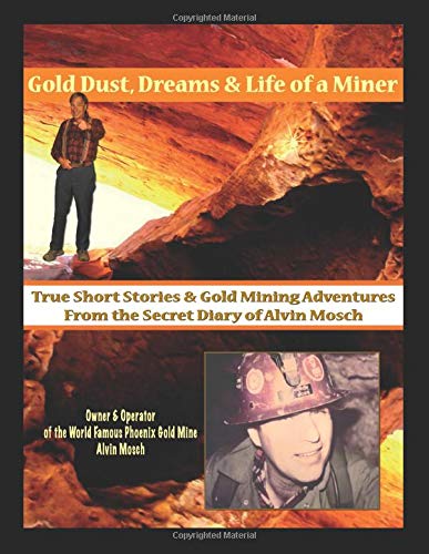 Gold dust, dreams & life of a miner: True short stories & gold mining adventures from the secret diary of Alvin Mosch (book cover)