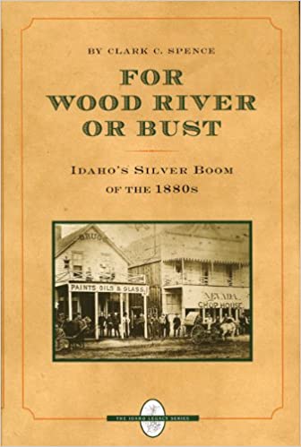 For Wood River or bust: Idaho's silver boom of the 1880s (book cover)