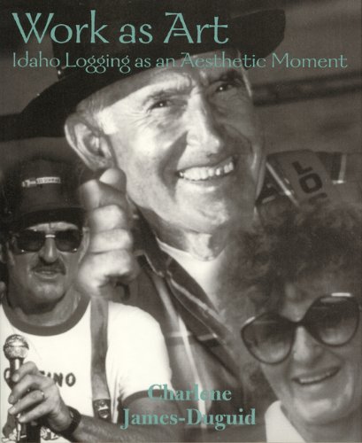 Work as art: Idaho logging as an aesthetic moment (book cover)