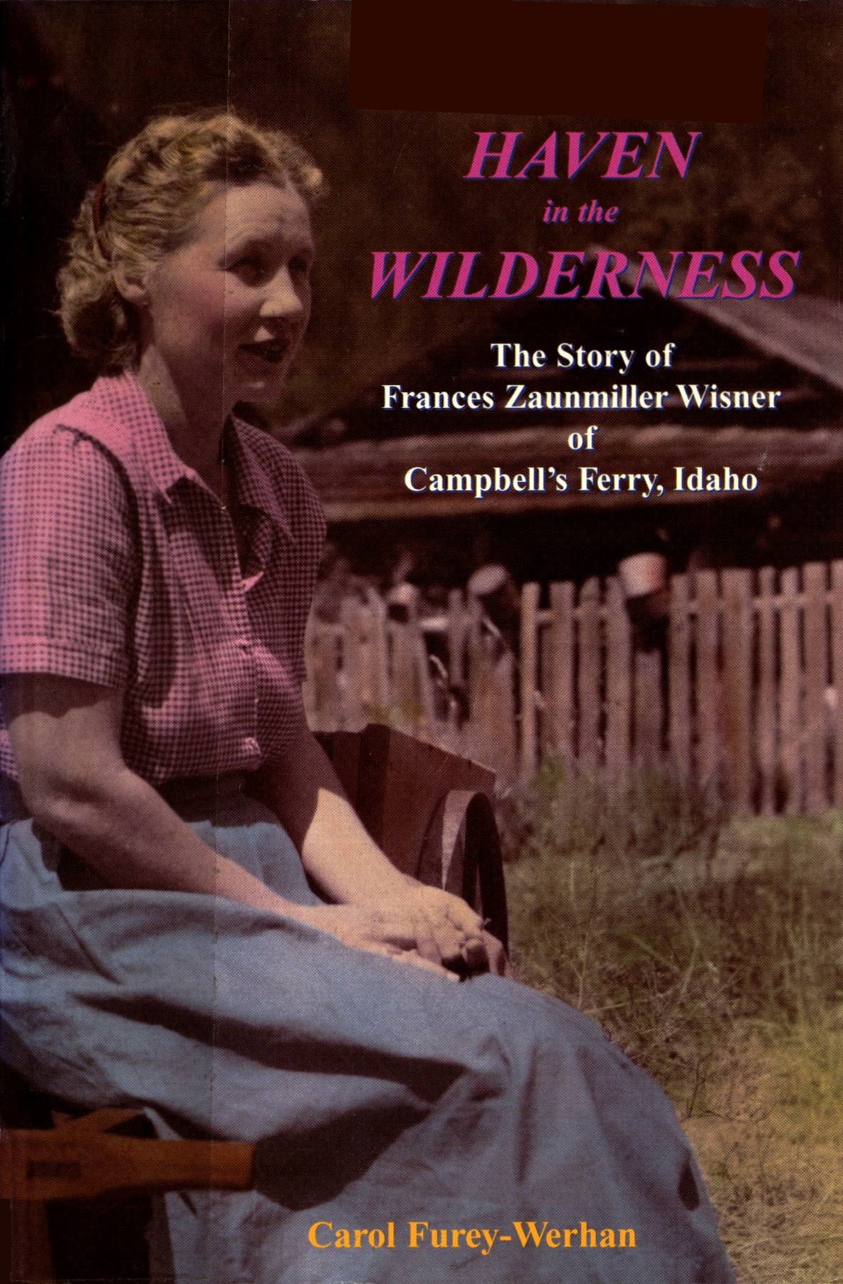 Haven in the wilderness: The story of Frances Zaunmiller Wisner of Campbell's Ferry, Idaho (book cover)
