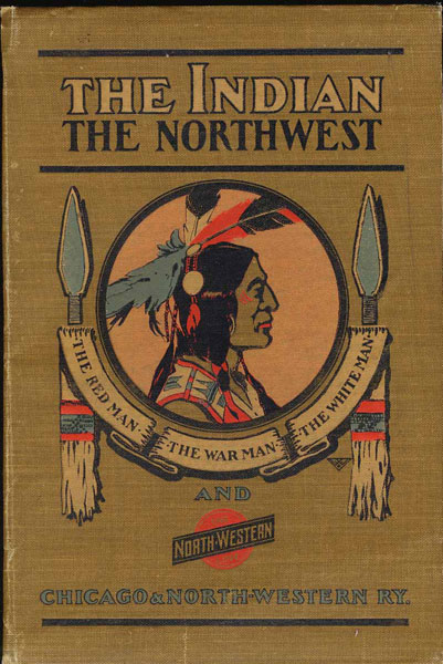 The Indian, the Northwest, 1600-1900: The red man, the war man, the white man, and the North-western line (book cover)