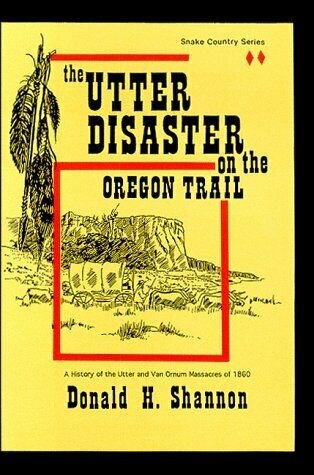 The Utter disaster on the Oregon Trail: The Utter and Van Ornum massacres of 1860 (book cover)