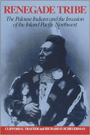 Renegade tribe: The Palouse Indians and the invasion of the inland Pacific Northwest (book cover)