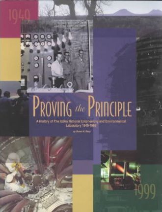 Proving the principle: A history of the Idaho National Engineering and Environmental Laboratory (book cover)