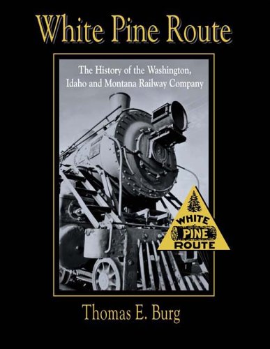 White Pine Route: The history of the Washington, Idaho and Montana Railway Company (book cover)