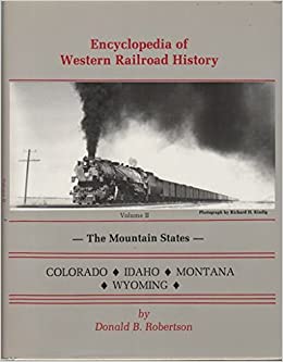 Encyclopedia of western railroad history: The mountain states, Colorado, Idaho, Montana, Wyoming (book cover)