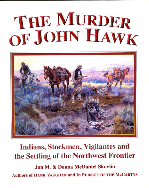 The murder of John Hawk: Indians, stockmen, vigilantes and the settling of the Northwest frontier (book cover)