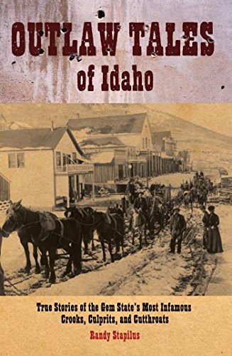 Outlaw tales of Idaho: True stories of the Gem State's most infamous crooks, culprits and cutthroats (book cover)