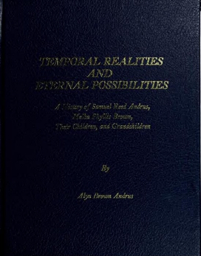 Temporal realities and eternal possibilities: A history of Samuel Reed Andrus, Melba Phyllis Brown, and their children (book cover)