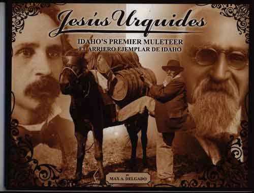 Jesu?s Urquides: Idaho's premier muleteer = Jesu?s Urquides : el arriero ejemplar de Idaho (book cover)