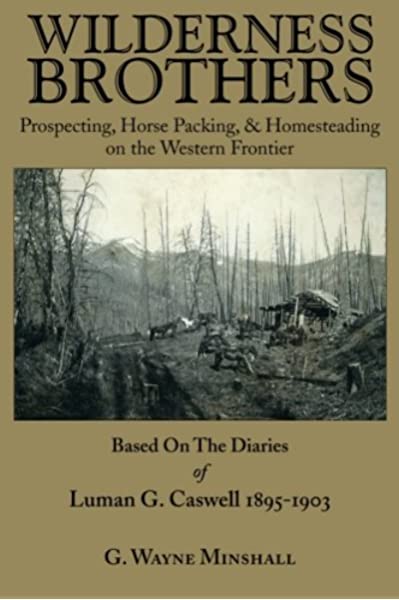 Wilderness brothers: Prospecting, horse packing, & homesteading on the Western Frontier : based on the diaries of Luman G. Caswell, 1895-1903 (book cover)