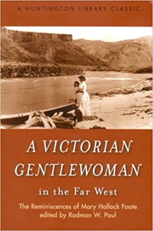 A Victorian gentlewoman in the Far West: The reminiscences of Mary Hallock Foote (book cover)