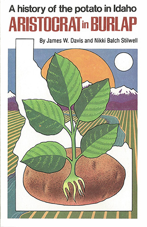 Aristocrat in burlap: A history of the potato in Idaho (book cover)