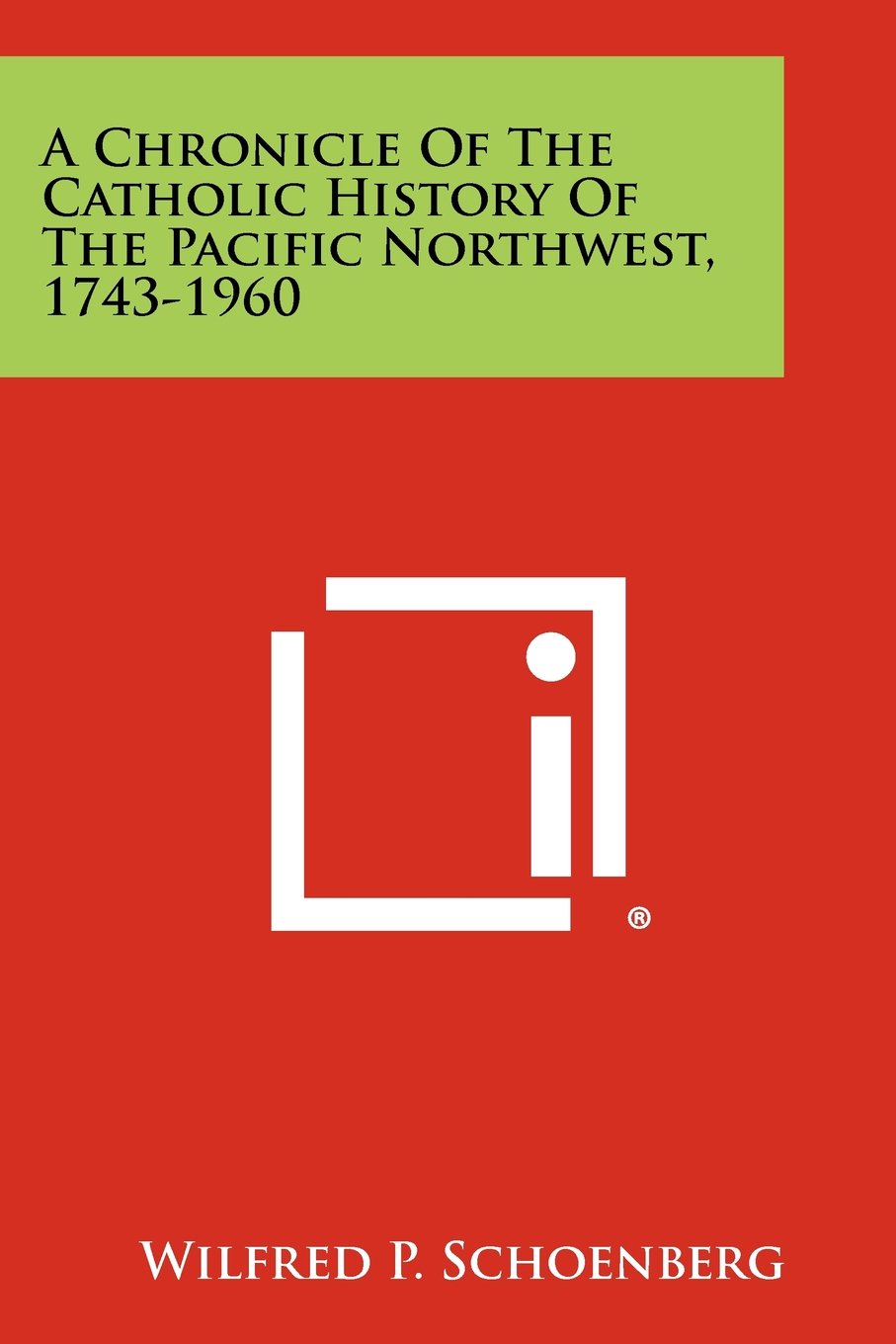 A chronicle of the Catholic history of the Pacific Northwest, 1743-1960 (book cover)