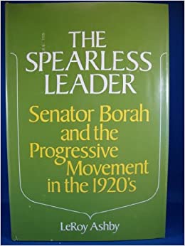 The spearless leader: Senator Borah and the progressive movement in the 1920's (book cover)