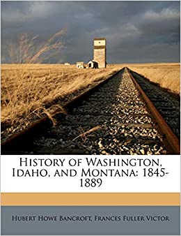 History of Washington, Idaho, and Montana: 1845-1889 (book cover)