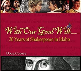 With our good will: 30 years of Shakespeare in Idaho (book cover)