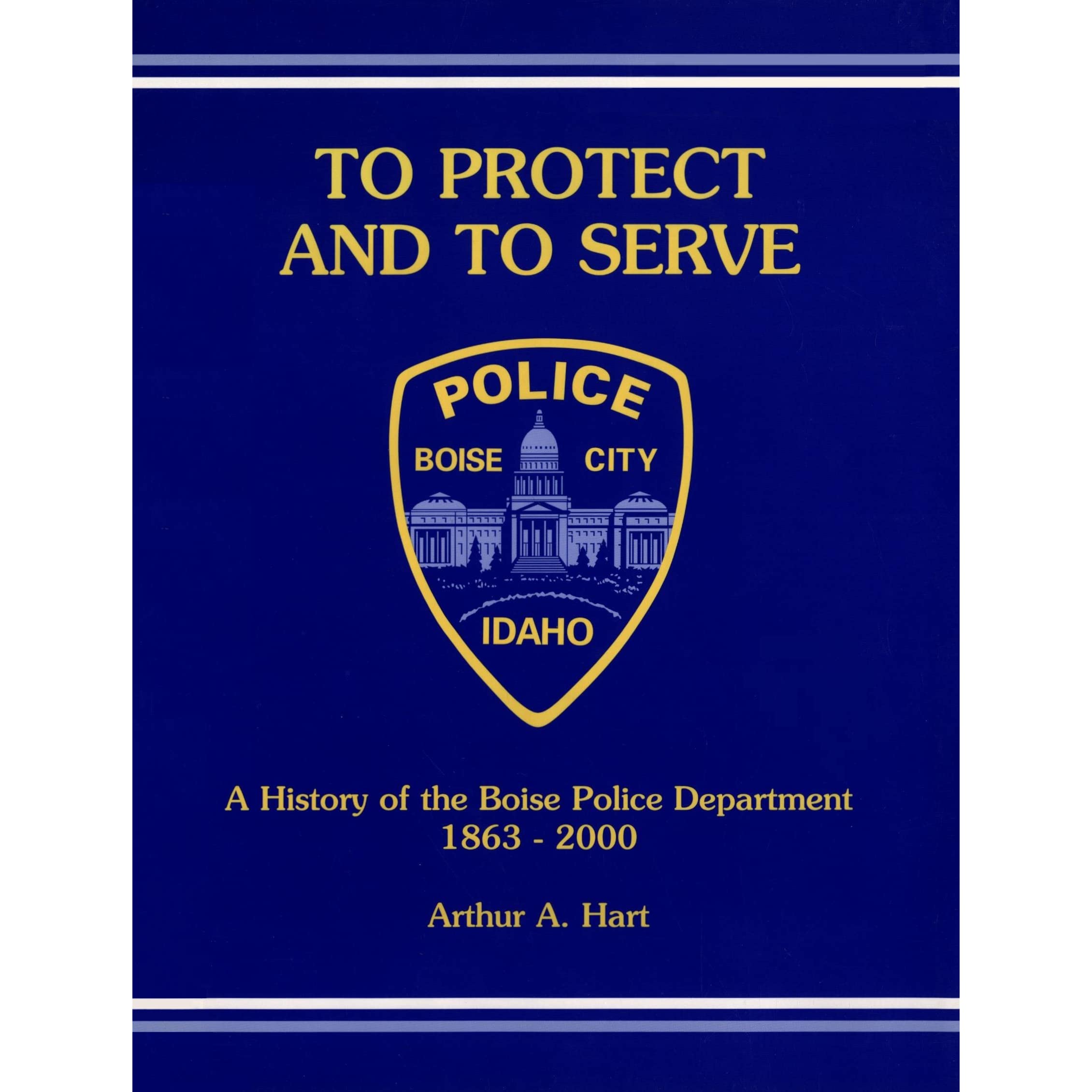 To protect and to serve: A history of the Boise Police Department, 1863-2000 (book cover)