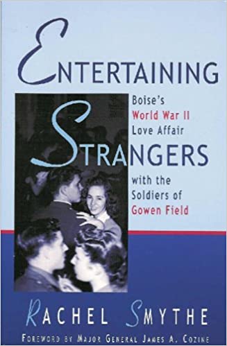 Entertaining strangers: Boise's wartime love affair with the soldiers of Gowen Field (book cover)