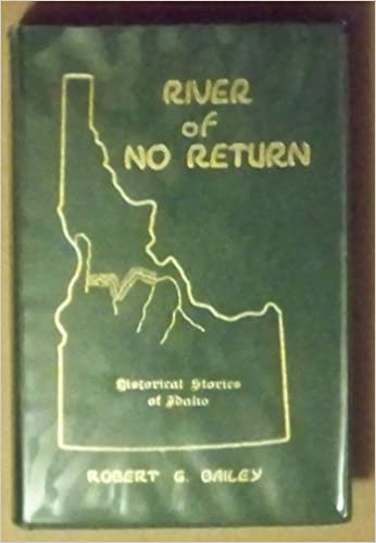 River of No Return (The great Salmon River of Idaho): A century of central Idaho and eastern Washington history and development together with the wars, customs, myths, and legends of the Nez Perce (book cover)