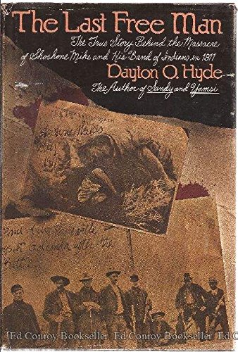 The last free man: The true story behind the massacre of Shoshone Mike and his band of Indians in 1911 (book cover)