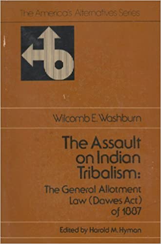 The assault on Indian tribalism: The General allotment law (Dawes act) of 1887 (book cover)