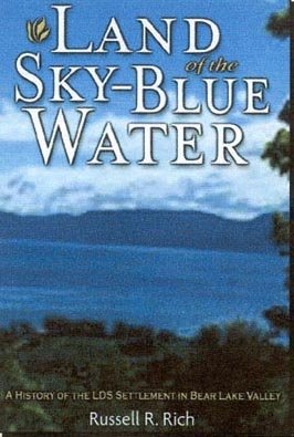 Land of the sky-blue water: A history of the L.D.S. settlement of the Bear Lake Valley (book cover)