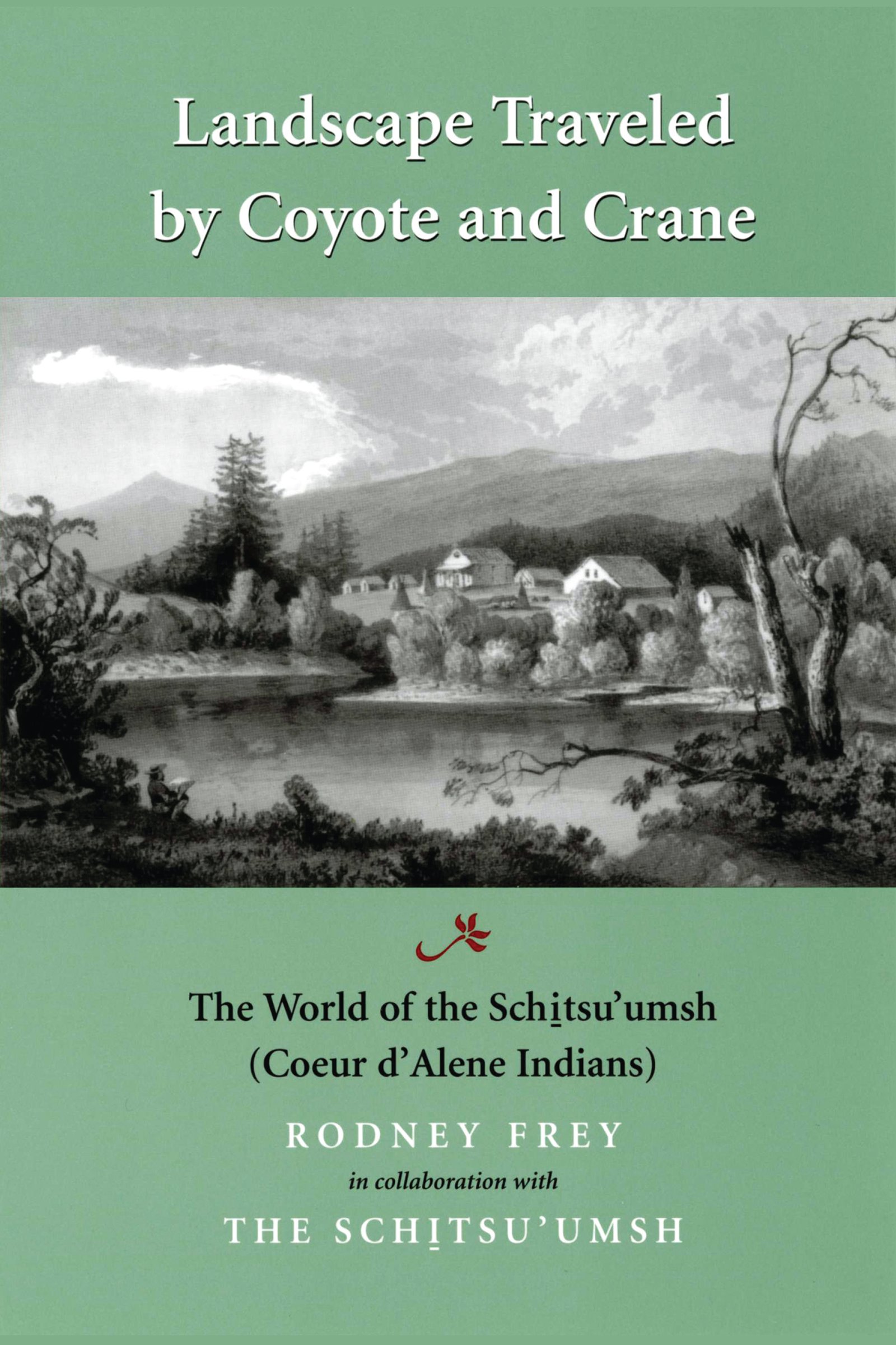 Landscape traveled by coyote and crane: The world of the Schi?tsu?umsh : Coeur d'Alene Indians (book cover)