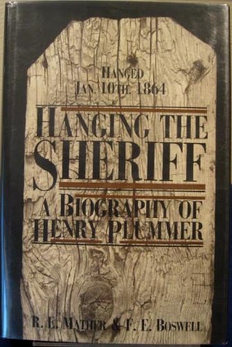 Hanging the sheriff: A biography of Henry Plummer (book cover)