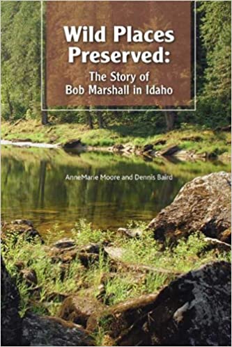 Wild places preserved: The story of Bob Marshall in Idaho (book cover)