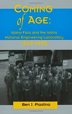Coming of age: Idaho Falls and the Idaho National Engineering Laboratory, 1949-1990 (book cover)