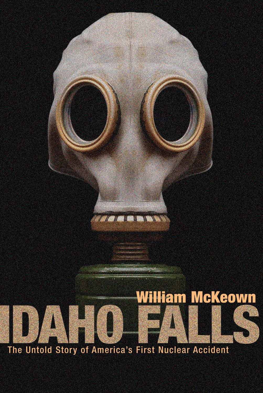 Idaho Falls: The untold story of America's first nuclear accident (book cover)
